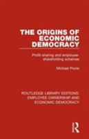 The Origins of Economic Democracy: Profit Sharing and Employee Shareholding Schemes (Poole, Michael//the Origins of Economic Democracy) 1138307890 Book Cover
