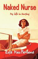 Naked Nurse: My Life in Nursing 0954451899 Book Cover