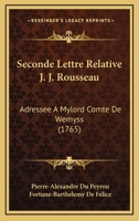 Seconde Lettre Relative J. J. Rousseau: Adressee A Mylord Comte De Wemyss (1765) 1166175006 Book Cover