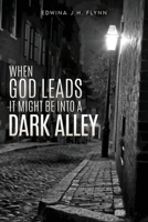 When God Leads It Might Be Into a Dark Alley 1662842511 Book Cover