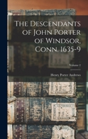 The Descendants of John Porter of Windsor, Conn. 1635-9; Volume 2 1016120648 Book Cover