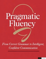 Pragmatic Fluency From Correct Grammar to Intelligent, Confident Communication B0GRD5M7ZC Book Cover