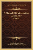 A Manual Of Matriculation Astronomy 0548771138 Book Cover