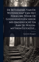 De Beteekenis Van De Wetenschap Van Het Folklore Voor De Godsdienstgeschiedenis Onderzocht En Aan De Holda-mythen Getoetst... (Dutch Edition) 1024508609 Book Cover