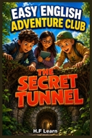 Easy English Adventure Club Book 3 The Secret Tunnel: Learn English Through Stories for Kids Ages 9 to 14 A1 Beginner ESL EFL Graded Reader with Vocabulary Grammar and Activities B0H5K8Y6ZL Book Cover