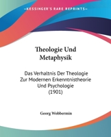 Theologie Und Metaphysik: Das Verhaltnis Der Theologie Zur Modernen Erkenntnistheorie Und Psychologie (1901) 1104412411 Book Cover