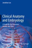 Clinical Anatomy and Embryology: A Guide for the Classroom, Boards, and Clinic 3031038096 Book Cover