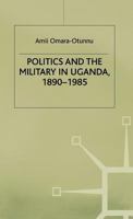 Politics and the Military in Uganda, 1890-1985 0333419804 Book Cover