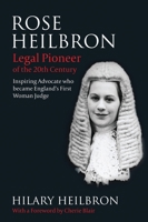 Rose Heilbron: The Story of England’s First Woman Queen's Counsel and Judge 1849464014 Book Cover