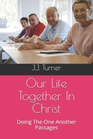 Our Life Together In Christ: Doing The One Another Passages 1677180358 Book Cover