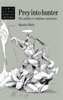 Prey into Hunter: The Politics of Religious Experience 0521423120 Book Cover