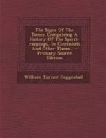 The Signs Of The Times: Comprising A History Of The Spirit-rappings, In Cincinnati And Other Places B0BMM8XZH3 Book Cover