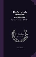 The Savannah Benevolent Association: Founded September 12th, 1854 134635118X Book Cover