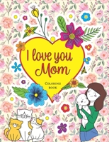I love you Mom, Coloring book B092L52ZRP Book Cover
