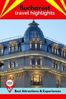 Bucharest Travel Highlights: Best Attractions & Experiences B0B9YT2KLK Book Cover