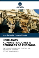 HERMANOS ADMINISTRADORES E SENHORES DE ENGENHO:: EINE VERGLEICHENDE STUDIE ZWISCHEN DREI JESUITISCHEN SCHRIFTEN DES XVIII. JAHRHUNDERTS. 6204064371 Book Cover