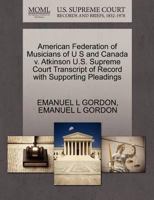 American Federation of Musicians of U S and Canada v. Atkinson U.S. Supreme Court Transcript of Record with Supporting Pleadings 1270435620 Book Cover