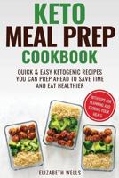 Keto Meal Prep Cookbook: Quick and Easy Ketogenic Recipes You Can Prep Ahead to Save Time and Eat Healthier 1724468669 Book Cover