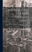 Les Syndicats Et Le Parti Socialiste: Rapport Présenté Au Congrès International De Stuttgart Au Nom Du Parti Ouvrier Belge 1022530062 Book Cover