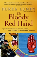 The Bloody Red Hand: A Journey Through Truth, Myth and Terror in Northern Ireland 0676976492 Book Cover
