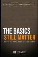 The Basics Still Matter (Before We Got Complicated) B0F4KLPJH1 Book Cover