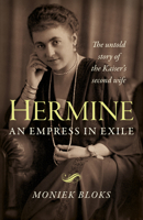 Hermine: An Empress in Exile: The Untold Story of the Kaiser's Second Wife 1789044782 Book Cover