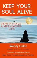 Keep Your Soul Alive: How to Have a Meaningful Life 1540850919 Book Cover