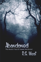 Abandoned  The Woeful Tale of Hansel and Gretel B085RRT5JD Book Cover