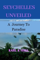 Seychelles unveiled: A Journey to paradise B0CCCPVFKP Book Cover