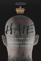 Theology of Hate: A History of the World Church of the Creator 0813033500 Book Cover