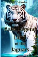 Aztec Legend Lord of the Jaguars 151712185X Book Cover