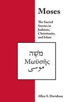 Moses: The Sacred Stories in Judaism, Christianity, and Islam 1544093306 Book Cover