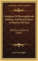Catalogue of Thoroughbreds, Stallions and Brood Mares at Rancho Del Paso, Del Paso, Cal 1168155649 Book Cover