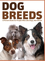 Dog Breeds: A Picture Book for People Who Like Dogs, Not Words (For Adults with Dementia and Other Life Challenges) 1989842011 Book Cover