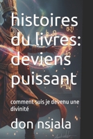 histoires du livres: deviens puissant: comment suis je devenu une divinité (French Edition) 1672521076 Book Cover
