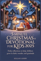5 Minute Christmas Devotional for Kids 2025: Daily Reflections to Help Children Grow in Faith, Wonder and Gratitude. B0FSXKDN3M Book Cover