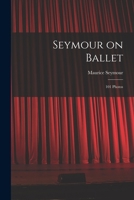Seymour on Ballet; 101 Photos 1014753260 Book Cover