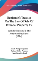 Benjamin's Treatise On The Law Of Sale Of Personal Property V2: With References To The American Decisions 1164586238 Book Cover