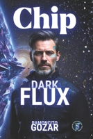 Chip: Dark Flux ('Chip' The Series) B0G261DMGK Book Cover