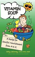 Vitamin Soup: A Recipe for Soulful Nourishment from A to Z 1467969001 Book Cover
