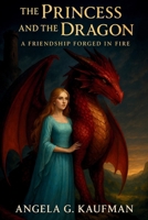The Princess and the Dragon-A Friendship Forged in Fire B0FDQYSN3V Book Cover