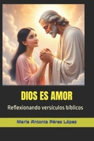 DIOS ES AMOR: Reflexionando versículos bíblicos (Spanish Edition) B0FLYBJ975 Book Cover