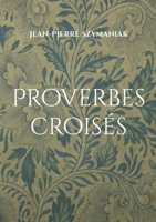 Proverbes croisés: Dualités entrelacées (French Edition) 2322595810 Book Cover
