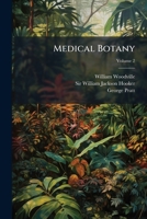 Medical Botany: Containing Systematic and General Descriptions, with Plates of All the Medicinal Plants, Comprehended in the Catalogue 1273142640 Book Cover