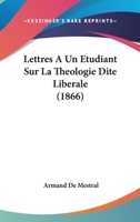 Lettres A Un Etudiant Sur La Theologie Dite Liberale (1866) 1276925158 Book Cover