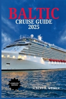 BALTIC CRUISE GUIDE 2025: Discover Timeless Cities, UNESCO Sites, and Coastal Beauty on Your Cruise Journey B0F888Z8H6 Book Cover