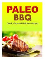 Paleo BBQ: Quick, Easy and Delicious Recipes 1500339520 Book Cover