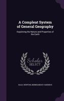 A Compleat System of General Geography: Expalining the Nature and Properties of the Earth ... 1146038291 Book Cover