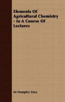 Elements Of Agricultural Chemistry In A Course Of Lectures 1142108759 Book Cover