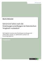 Inwieweit haben sich die Erziehungsvorstellungen im historischen Vergleich verändert?: Ein Vergleich zwischen den Erziehungsvorstellungen der ... von Erziehungsratgebern 3346577813 Book Cover